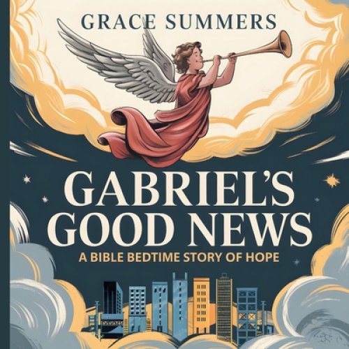 Gabriel's Good News: A Bible Bedtime Story of Hope