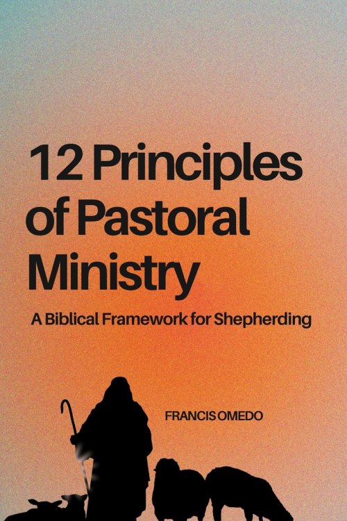 12 Principles of Pastoral Ministry: A Biblical Framework for Shepherding