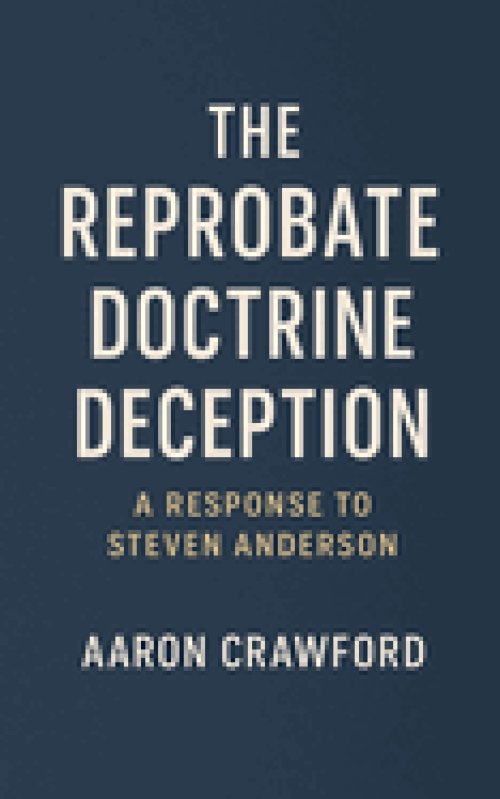 The Reprobate Doctrine Deception: A Response to Steven Anderson
