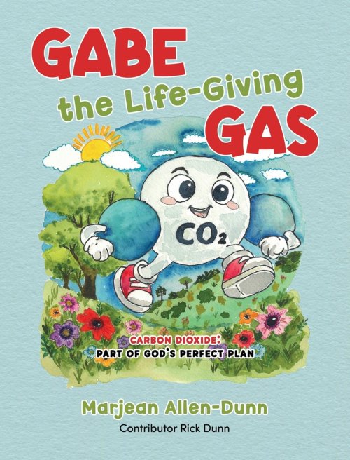 Gabe the Life-Giving Gas : Carbon Dioxide: Part of God's Perfect Plan