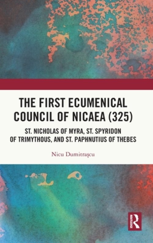 The First Ecumenical Council of Nicaea (325): St. Nicholas of Myra, St. Spyridon of Trimythous, and St. Paphnutius of Thebes