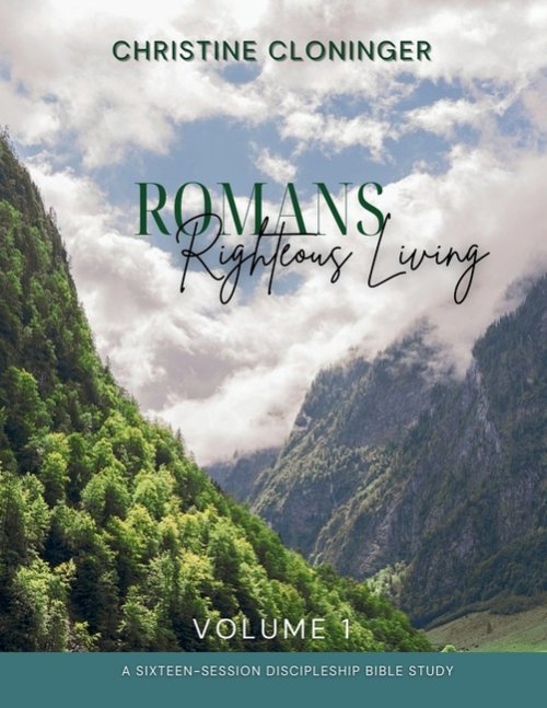 Romans, Righteous Living - Volume 1: A Sixteen Session Discipleship Bible Study