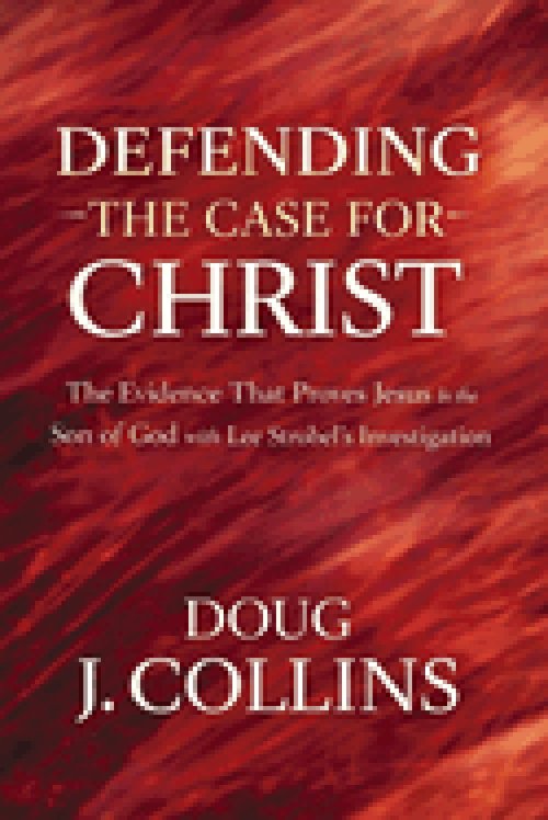 Defending the Case for Christ : The Evidence That Proves Jesus Is the Son of God with Lee Strobel's Investigation