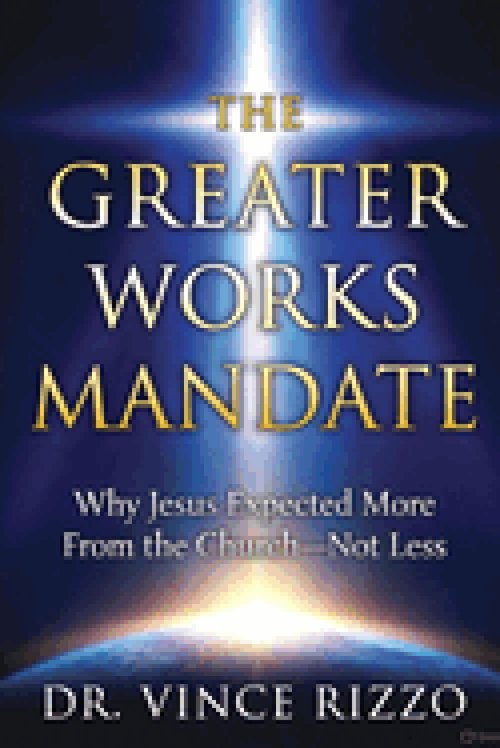 THE GREATER WORKS MANDATE: Why Jesus Expected More From the Church-Not Less