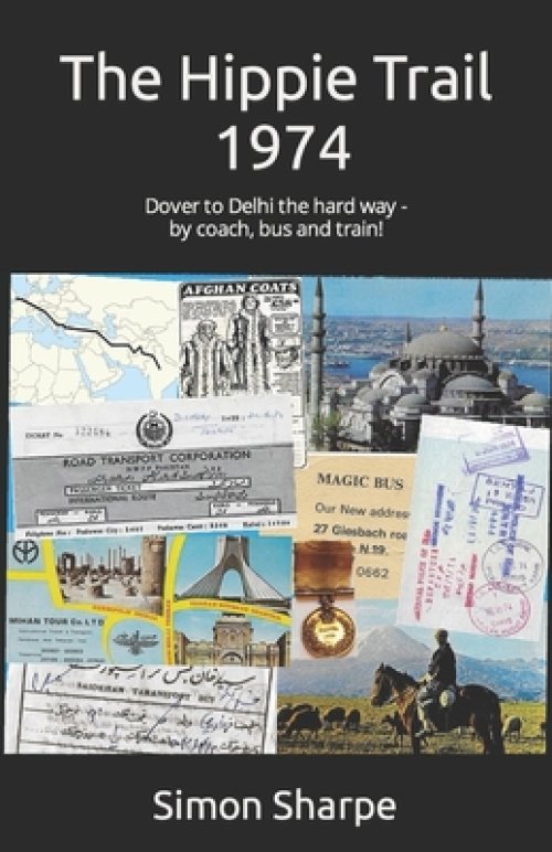 The Hippie Trail  - 1974  :   Dover to Delhi the hard way - by coach, bus and train!