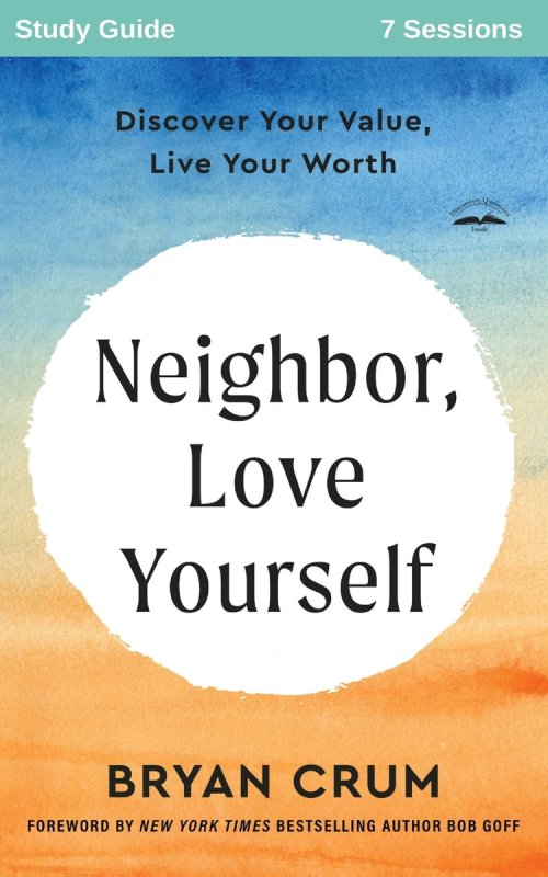 Neighbor Love Yourself Study Guide: Discover Your Value, Live Your Worth