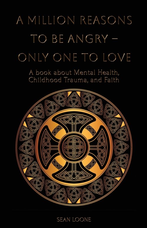 A Million Reasons to Be Angry - Only One to Love: A book about Mental Health, Childhood Trauma, and Faith