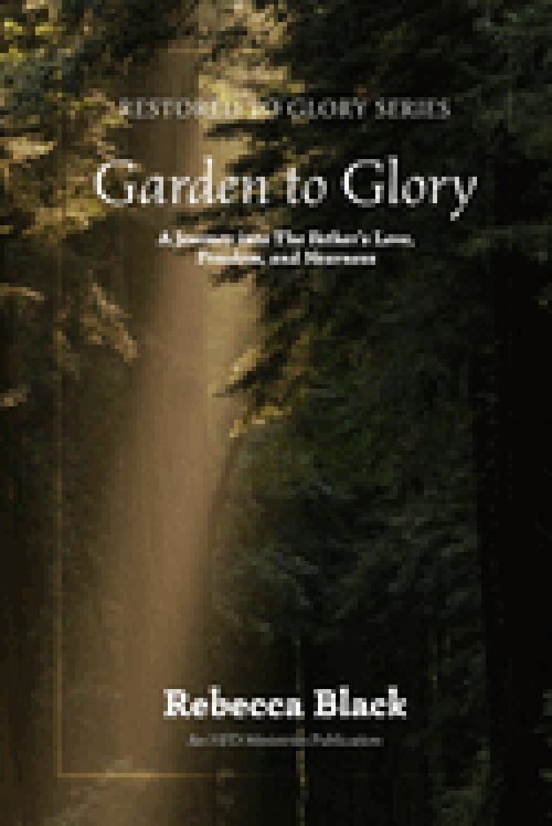 Garden to Glory: A Journey Into the Father's Love, Freedom, and Nearness