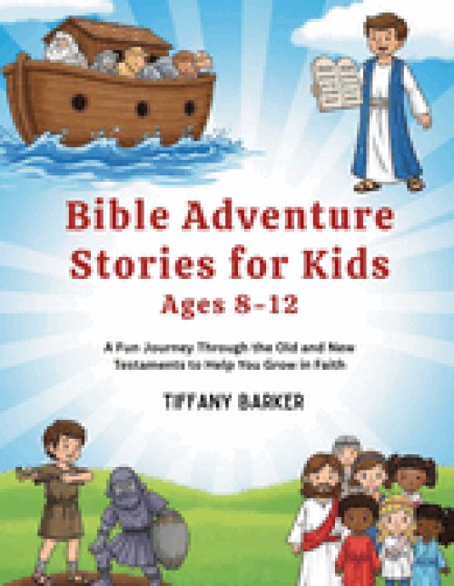Bible Adventure Stories for Kids Ages 8-12: A Fun Journey Through the Old and New Testaments to Help You Grow in Faith