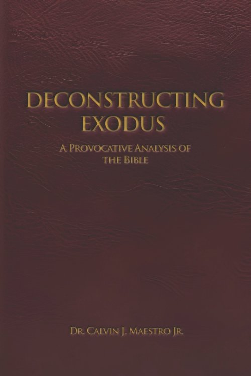 DECONSTRUCTING  EXODUS: A Provocative Analysis of The Bible
