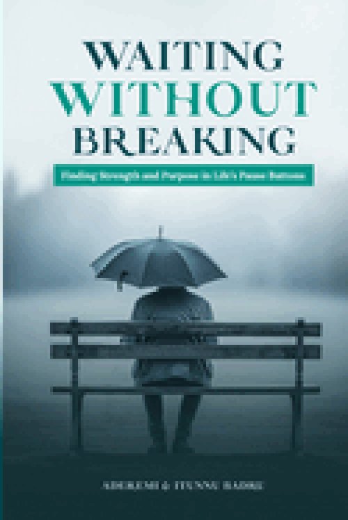 WAITING WITHOUT BRERAKING: Finding Strength and Purpose in Life's Pause Buttons