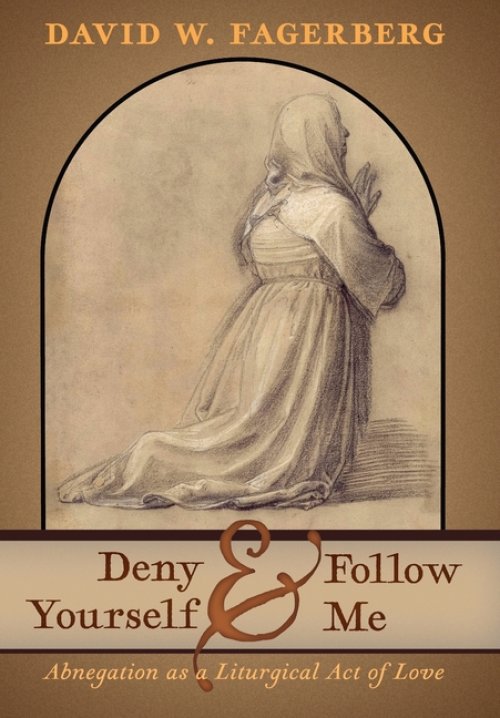 Deny Yourself and Follow Me: Abnegation as a Liturgical Act of Love