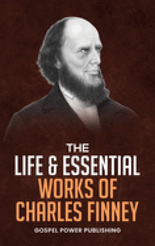 The Life & Essential Works Of Charles Finney