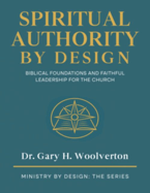 Spiritual Authority By Design: Biblical Foundations and Faithful Leadership for the Church