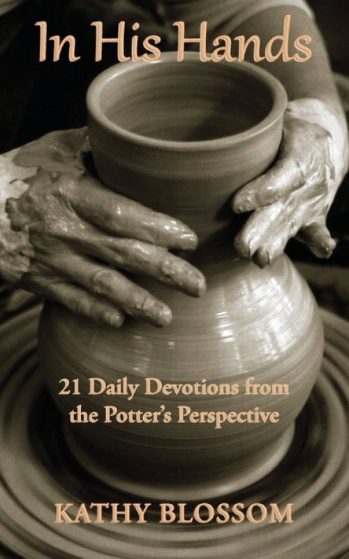 In His Hands: 21 Daily Devotions from the Potter's Perspective