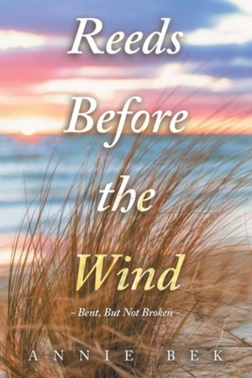Reeds Before the Wind: - Bent, But Not Broken