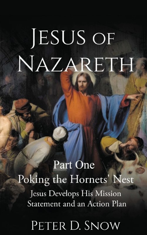 JESUS OF NAZARETH Part One: POKING THE HORNETS' NEST: Jesus Develops His Mission Statement and an Action Plan