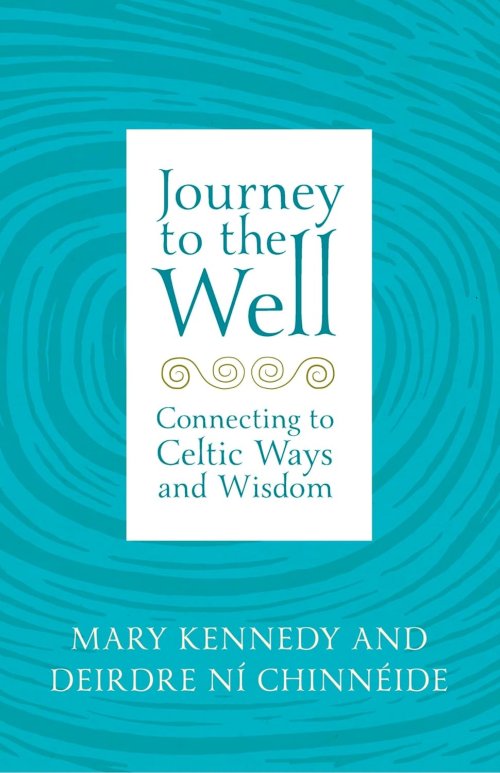 Journey to the Well: Connecting to Celtic Ways and Wisdom