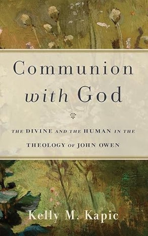Communion with God: The Divine and the Human in the Theology of John Owen