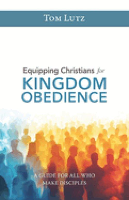 Equipping Christians for Kingdom Obedience : A Guide for All Who Make Disciples