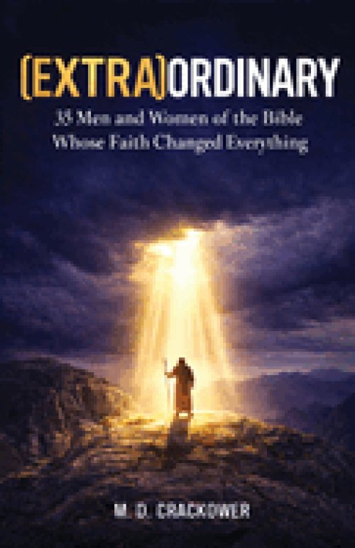 (Extra)Ordinary: 35 Men and Women of the Bible Whose Faith Changed Everything