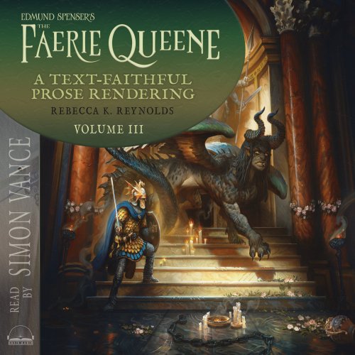 Edmund Spenser's The Faerie Queene, a Prose Rendering, Volume 3 of 3