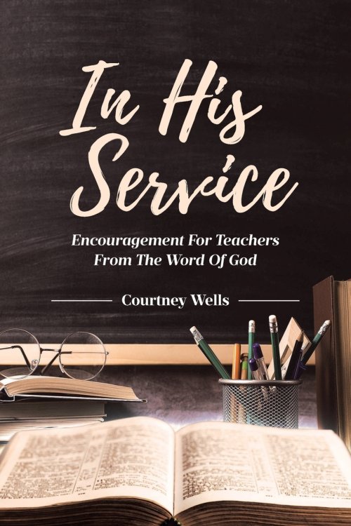 In His Service:  Encouragement for Teachers from the Word of God