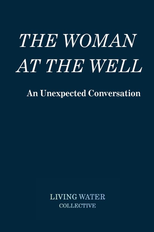 The Woman at the Well - An Unexpected Conversation