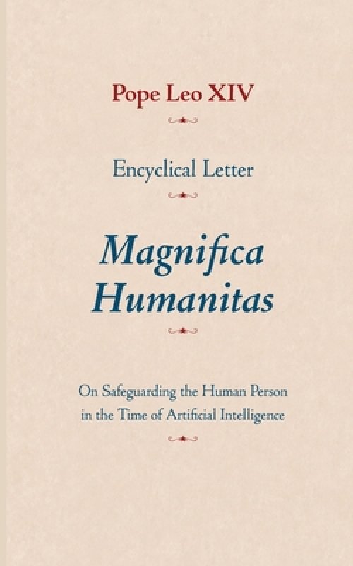 Encyclical Letter Magnifica Humanitas – On Safeguarding the Human Person in the Time of Artificial Intelligence