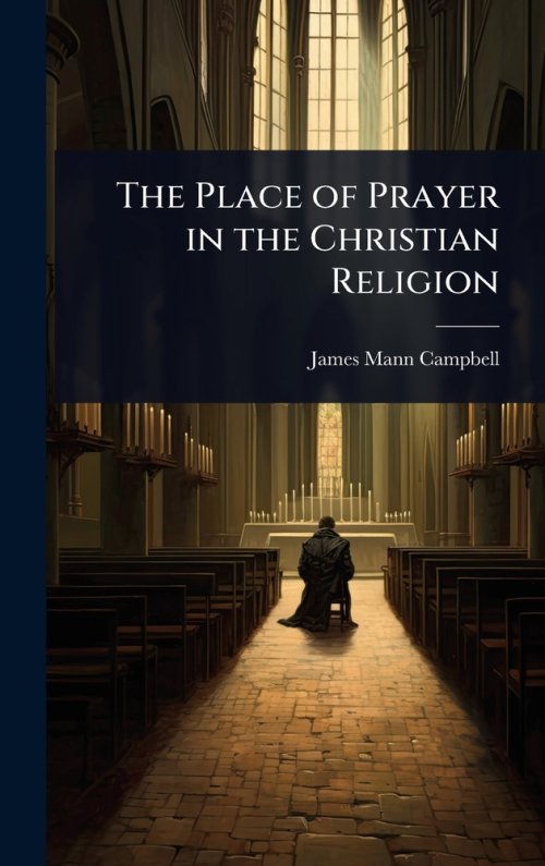 The Place of Prayer in the Christian Religion