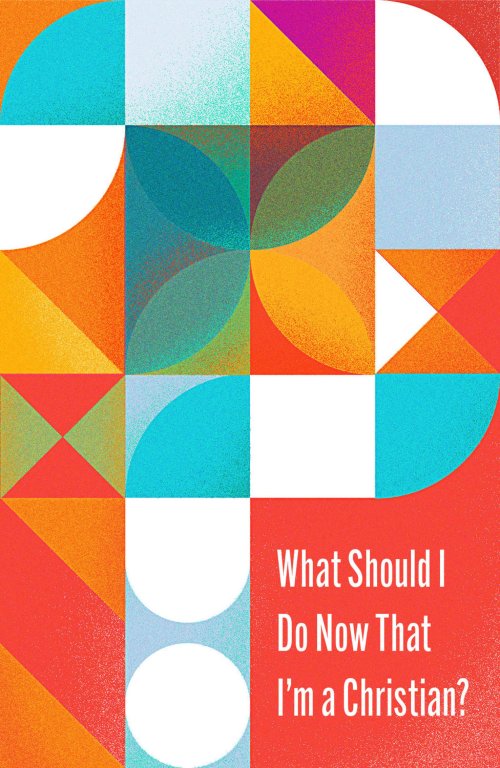 What Should I Do Now That I'm a Christian? (10-pack)
