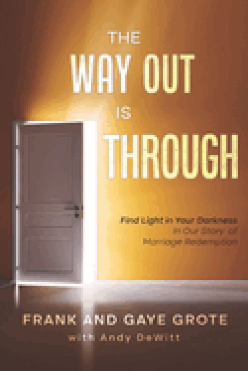 The Way Out Is Through: Find Light in Your Darkness in Our Story of Marriage Redemption