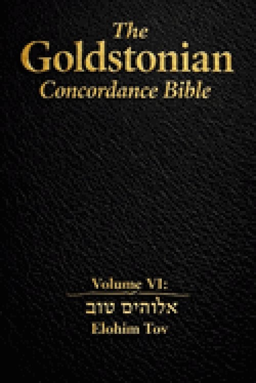 The Goldstonian Concordance Bible Volume VI: Elohim Tov
