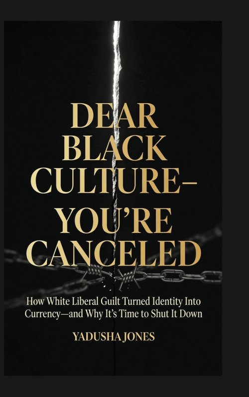 Dear Black culture- You're canceled: "How White Liberal Guilt Turned Identity Into Currency and Why It's Time to Shut It Down