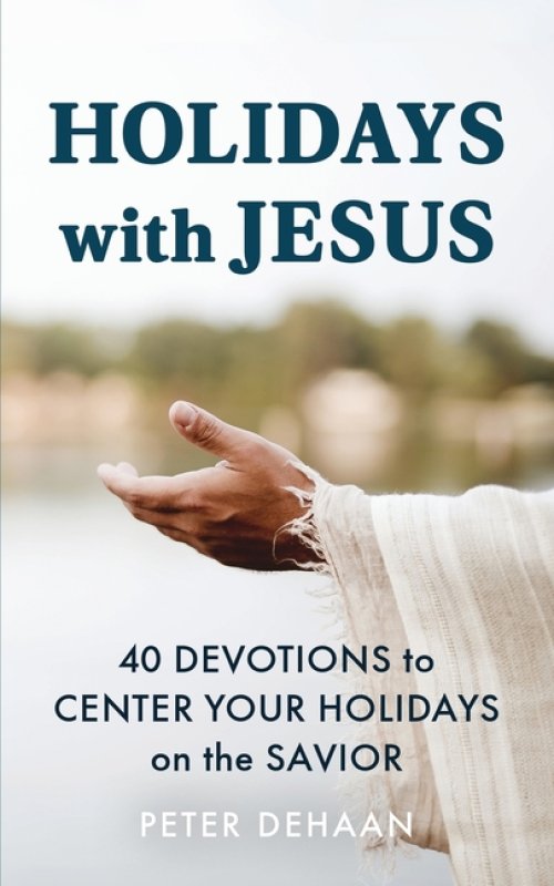 Holidays with Jesus: 40 Devotions to Center Your Holidays on the Savior