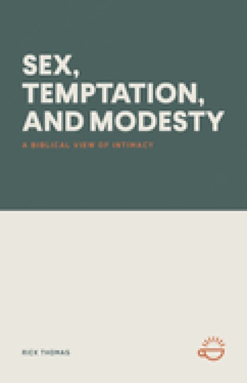SEX, TEMPTATION, AND MODESTY: A BIBLICAL VIEW OF INTIMACY