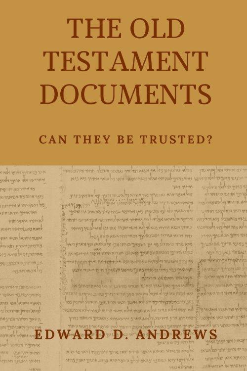 THE OLD TESTAMENT DOCUMENTS: Can They Be Trusted?