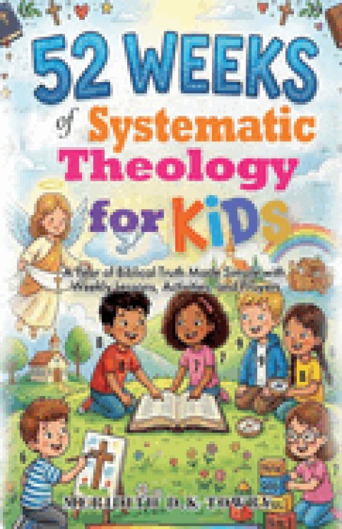 52 Weeks of Systematic Theology for Kids