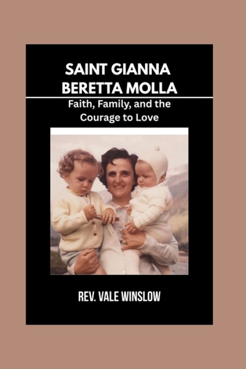 SAINT GIANNA BERETTA MOLLA: Faith, Family, and the Courage to Love