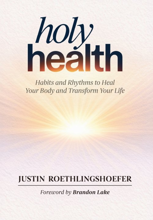 Holy Health: Habits and Rhythms to Heal Your Body and Transform Your Life