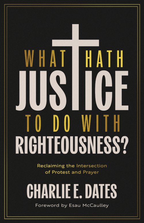 What Hath Justice to Do with Righteousness? : Reclaiming the Intersection of Protest and Prayer