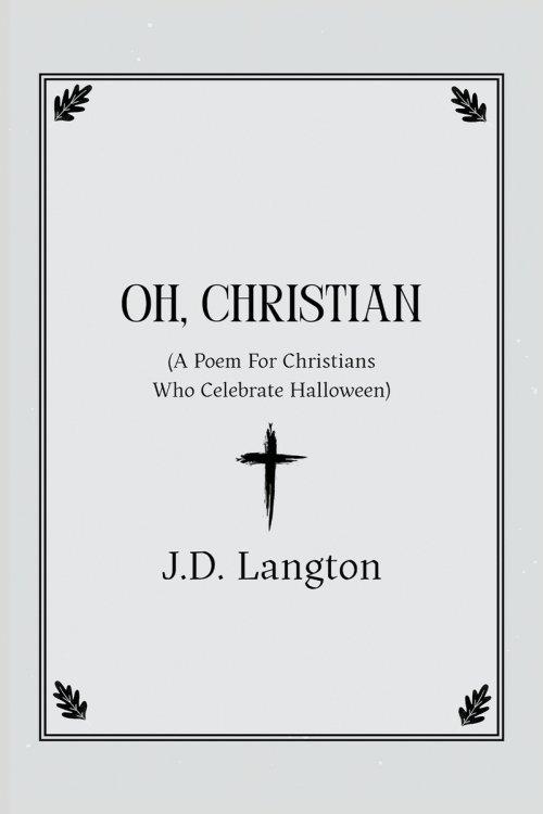 Oh, Christian: A Poem For Christians Who Celebrate Halloween