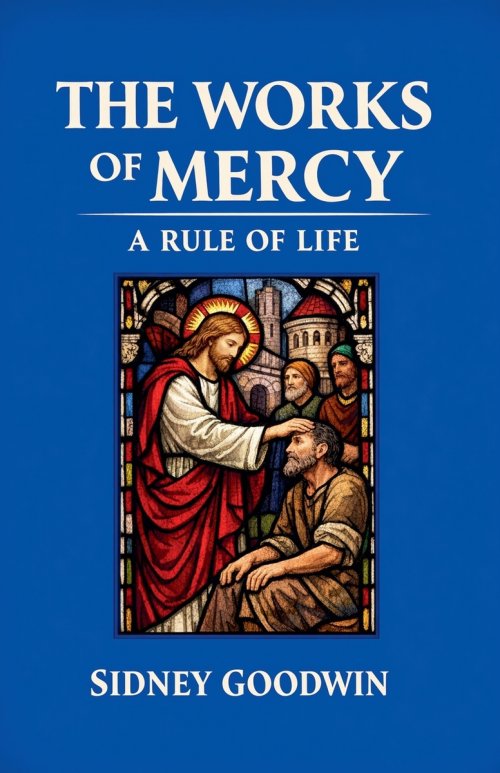 The Works of Mercy: A Rule of Life