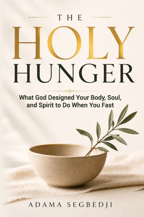 The Holy Hunger : What God Designed Your Body, Soul, and Spirit to Do When You Fast
