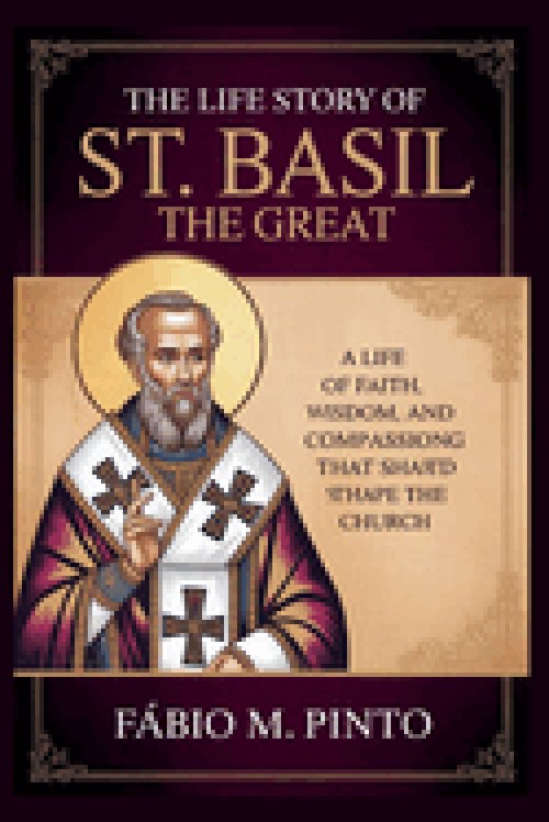 THE LIFE STORY OF ST. BASIL THE GREAT