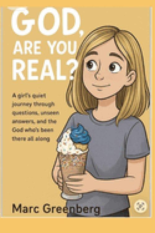 God, Are You Real?: A girl's quiet journey through questions, unseen answers, and the God who's been there all along