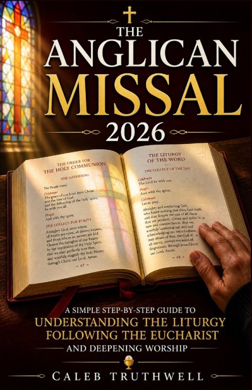 The Anglican Missal 2026: A Simple Step-by-Step Guide to Understanding the Liturgy, Following the Eucharist, and Deepening Worship