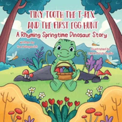 Tiny Tooth the T-rex and the First Egg Hunt: A Rhyming Springtime Dinosaur Story