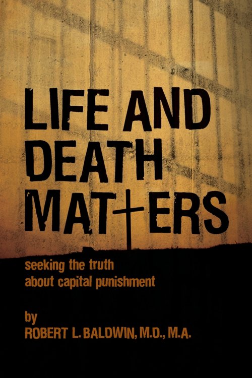 Life and Death Matters – Seeking the Truth About Capital Punishment