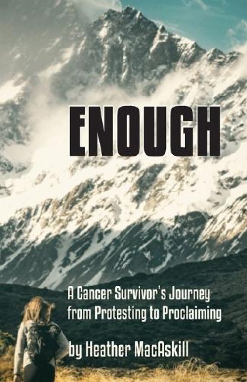 Enough : a Cancer Survivor's Journey from Protesting to Proclaiming